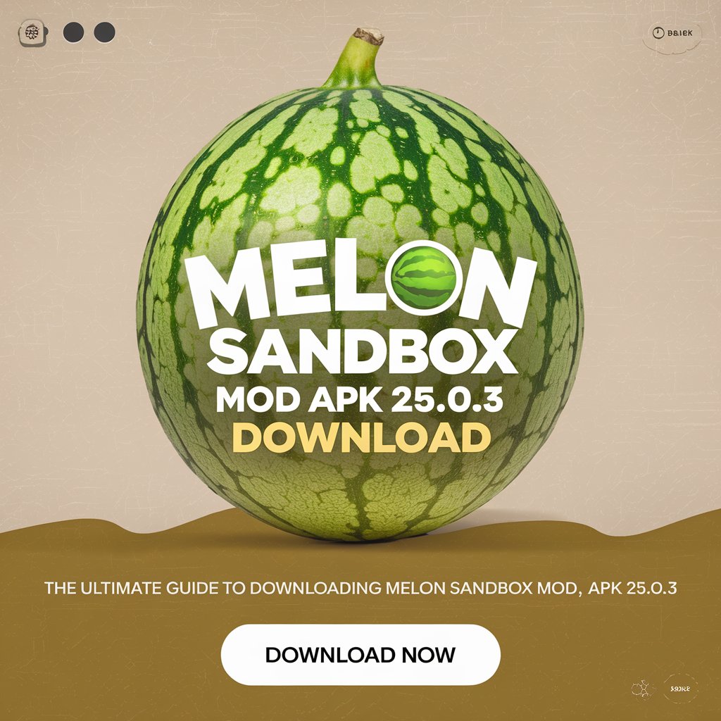 Melon Sandbox Mod APK 25.0.3 Download: Ultimate Guide